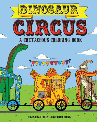 Dinosaur Circus (A Cretaceous Coloring Book) by Leighanna Hoyle, 9781578266371