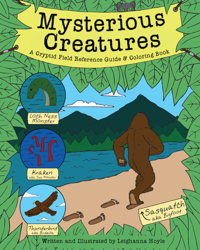 Mysterious Creatures (A Cryptid Coloring Book and Field Reference Guide including Sasquatch (Bigfoot) and The Loch Ness Monster) by Leighanna Hoyle, 9781578266388