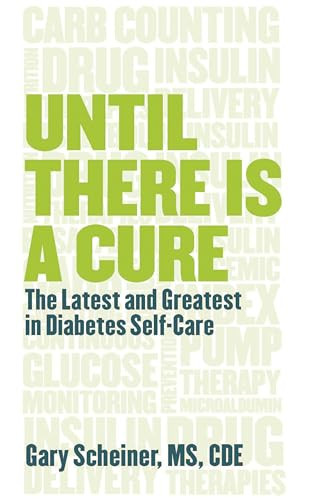 Until There Is a Cure (The Latest and Greatest in Diabetes Self-Care) by Gary Scheiner, 9781938170102