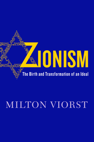 Zionism (The Birth and Transformation of an Ideal) by Milton Viorst, 9781250078001