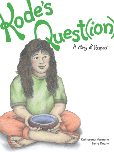 Kode's Quest(ion) (A Story of Respect) by Katherena Vermette, Irene Kuziw, 9781553795223