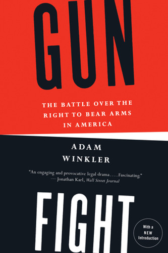 Gunfight (The Battle Over the Right to Bear Arms in America) - 9780393345834 by Adam Winkler, 9780393345834