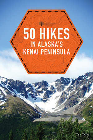 50 Hikes in Alaska's Kenai Peninsula by Taz Tally, 9781581573787