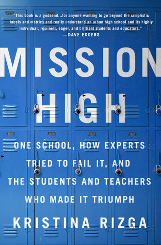 Mission High (One School, How Experts Tried to Fail It, and the Students and Teachers Who Made It Triumph) by Kristina Rizga, 9781568585673