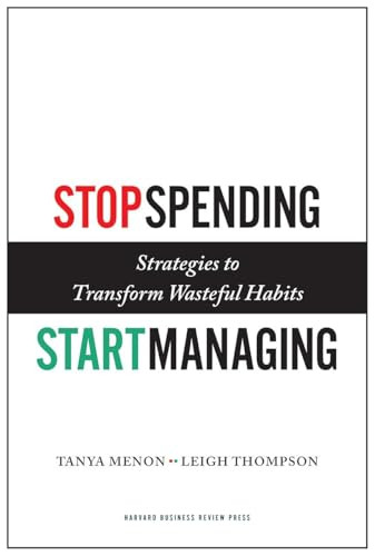 Stop Spending, Start Managing (Strategies to Transform Wasteful Habits) by Tanya Menon, Leigh Thompson, 9781422143025