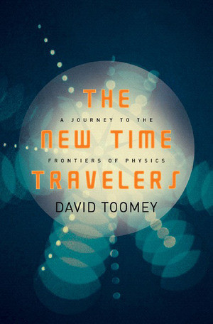 The New Time Travelers (A Journey to the Frontiers of Physics) by David Toomey, 9780393060133