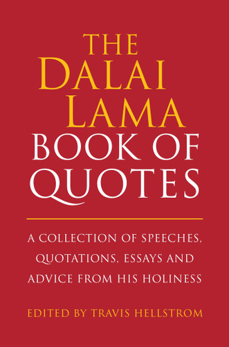 The Dalai Lama Book of Quotes (A Collection of Speeches, Quotations, Essays and Advice from His Holiness) by Travis Hellstrom, 9781578266401