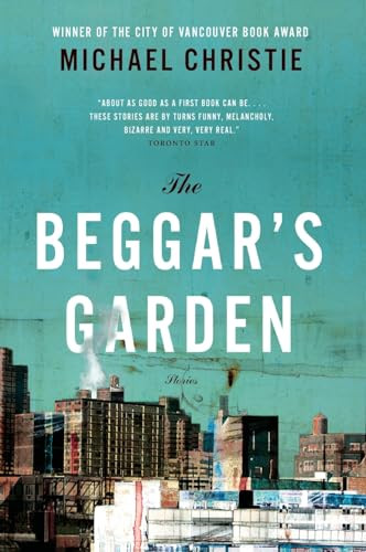 The Beggar's Garden (Stories, The) by Michael Christie, 9781554688302