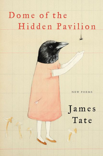 Dome of the Hidden Pavilion (New Poems) - 9780062399212 by James Tate, 9780062399212