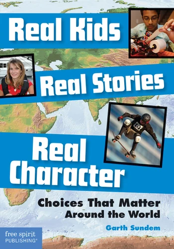 Real Kids, Real Stories, Real Character (Choices That Matter Around the World) by Garth Sundem, 9781631980268