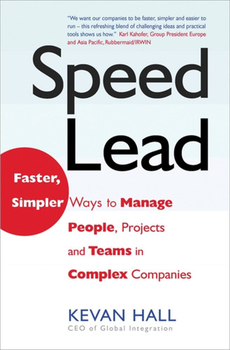 Speed Lead (Faster, Simpler Ways to Manage People, Projects and Teams in Complex Companies) by Kevan Hall, 9781857883749