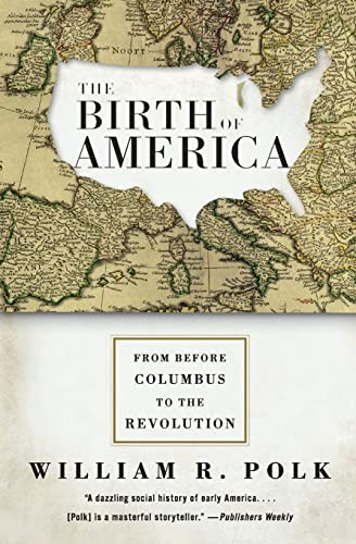 The Birth of America (From Before Columbus to the Revolution) by William R. Polk, 9780060750930