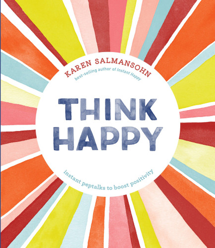 Think Happy (Instant Peptalks to Boost Positivity) by Karen Salmansohn, 9781607749622