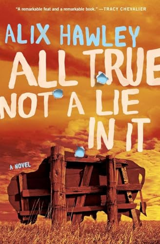 All True Not a Lie in It (A Novel) by Alix Hawley, 9780062470096