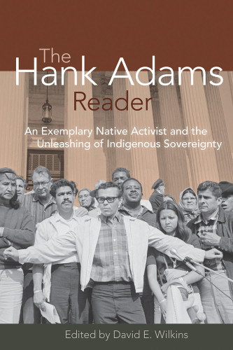 The Hank Adams Reader (An Exemplary Native Activist and the Unleashing of Indigenous Sovereignty) by David Wilkins, 9781555914479