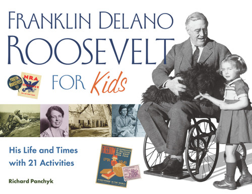 Franklin Delano Roosevelt for Kids (His Life and Times with 21 Activities) by Richard Panchyk, 9781556526572