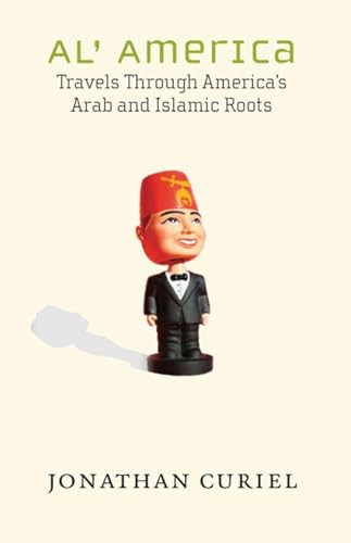 Al' America (Travels Through America's Arab and Islamic Roots) by Jonathan Curiel, 9781595583529