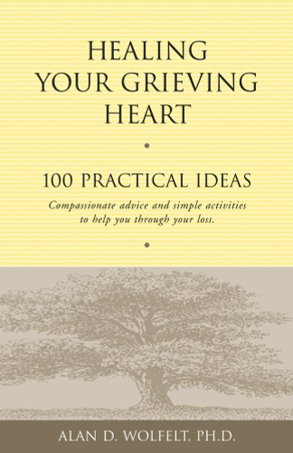 Healing Your Grieving Heart (100 Practical Ideas) by Alan Wolfelt, 9781879651258