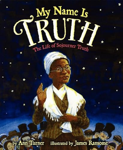 My Name Is Truth (The Life of Sojourner Truth) by Ann Turner, James Ransome, 9780060758981