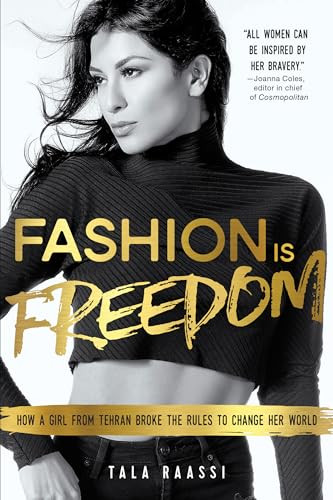 Fashion Is Freedom (How a Girl from Tehran Broke the Rules to Change her World) by Tala Raassi, 9781492635185