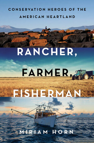 Rancher, Farmer, Fisherman (Conservation Heroes of the American Heartland) by Miriam Horn, 9780393247343