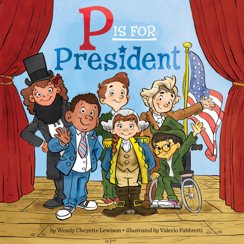 P Is for President by Wendy Cheyette Lewison, Valerio Fabbretti, 9781101996119