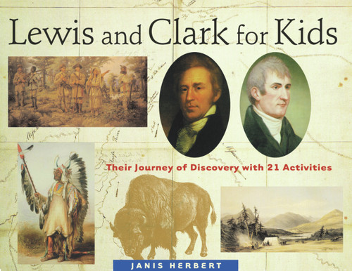 Lewis and Clark for Kids (Their Journey of Discovery with 21 Activities) by Janis Herbert, 9781556523748