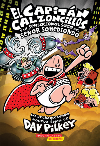 El Capitán Calzoncillos y la sensacional saga del señor Sohediondo (Captain Underpants #12) (Spanish Edition) by Dav Pilkey, Dav Pilkey, 9780545903547
