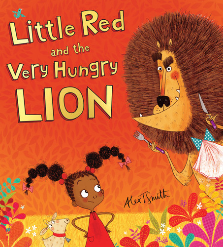 Little Red and the Very Hungry Lion by Alex T. Smith, Alex T. Smith, 9780545914383