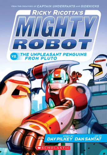 Ricky Ricotta's Mighty Robot vs. the Unpleasant Penguins from Pluto (Ricky Ricotta's Mighty Robot #9) - 9780545630177 by Dav Pilkey, Dan Santat, 9780545630177