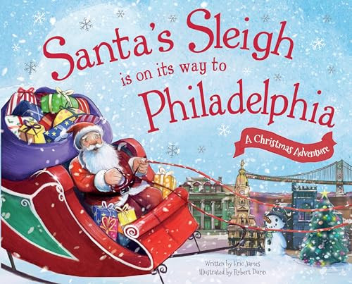 Santa's Sleigh Is on Its Way to Philadelphia (A Christmas Adventure) by Eric James, Robert Dunn, 9781492643500