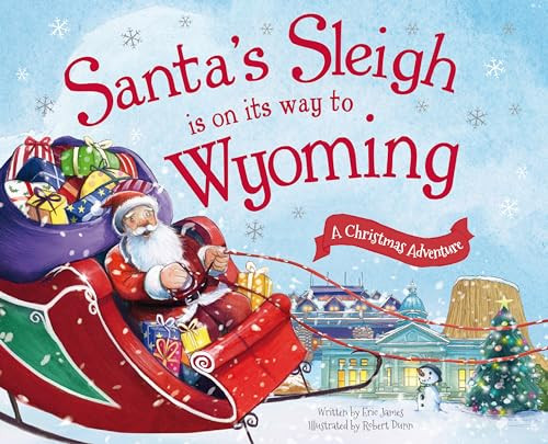 Santa's Sleigh Is on Its Way to Wyoming (A Christmas Adventure) by Eric James, Robert Dunn, 9781492643654