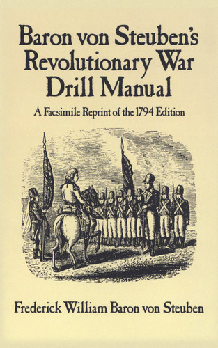 Baron Von Steuben's Revolutionary War Drill Manual (A Facsimile Reprint of the 1794 Edition) by Frederick William Baron von Steuben, 9780486249346
