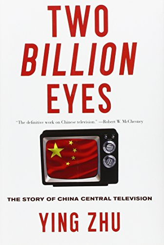 Two Billion Eyes (The Story of China Central Television) by Ying Zhu, 9781595584649