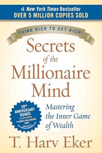 Secrets of the Millionaire Mind (Mastering the Inner Game of Wealth) by T. Harv Eker, 9780060763282