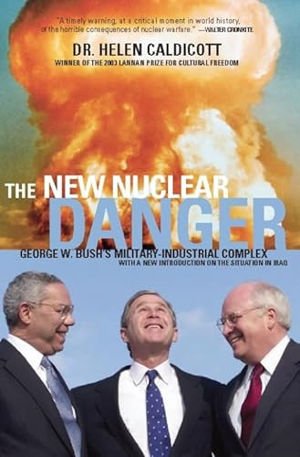 The New Nuclear Danger (George W. Bush's Military-Industrial Complex) by Helen Caldicott, 9781565848788