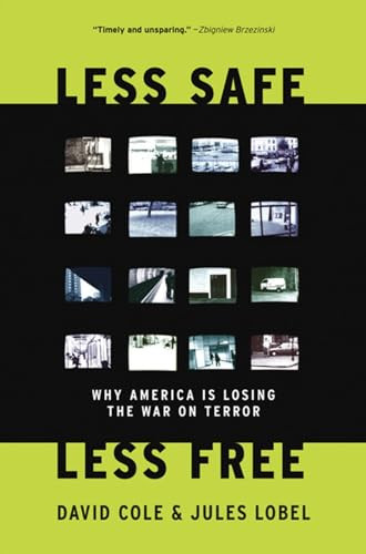 Less Safe, Less Free (Why America Is Losing the War on Terror) by David Cole, Jules Lobel, 9781595584151