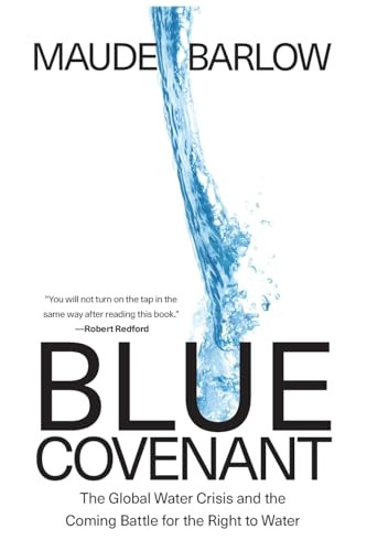 Blue Covenant (The Global Water Crisis and the Coming Battle for the Right to Water) by Maude Barlow, 9781595584533