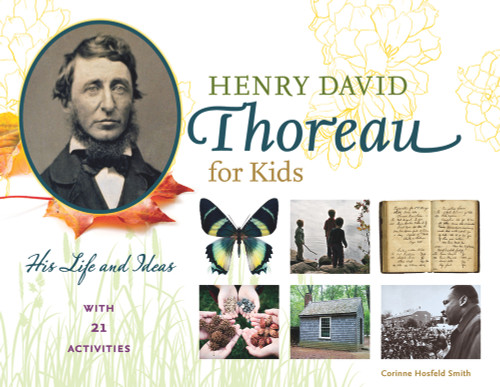 Henry David Thoreau for Kids (His Life and Ideas, with 21 Activities) by Corinne Hosfeld Smith, 9781613731468 Henry David Thoreau for Kids (His Life and Ideas, with 21 Activities) by Corinne Hosfeld Smith, 9781613731468