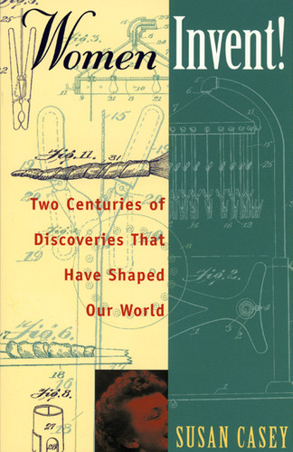 Women Invent! (Two Centuries of Discoveries That Have Shaped Our World) by Susan Casey, 9781556523175