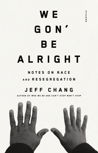 We Gon' Be Alright (Notes on Race and Resegregation) by Jeff Chang, 9780312429485