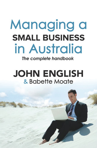 Managing a Small Business in Australia (The Complete Handbook) by John English, Babette Moate, 9781742373546