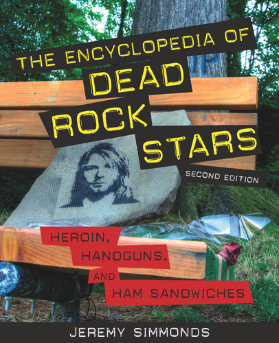 The Encyclopedia of Dead Rock Stars (Heroin, Handguns, and Ham Sandwiches) by Jeremy Simmonds, 9781613744789