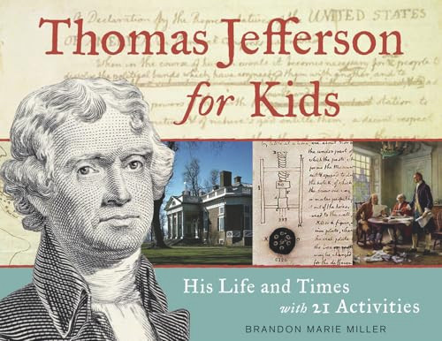 Thomas Jefferson for Kids (His Life and Times with 21 Activities) by Brandon Marie Miller, 9781569763483 Thomas Jefferson for Kids (His Life and Times with 21 Activities) by Brandon Marie Miller, 9781569763483
