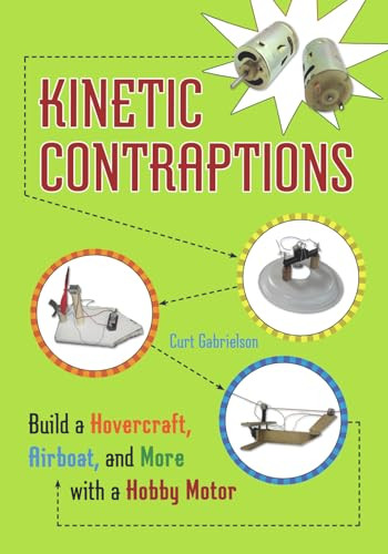 Kinetic Contraptions (Build a Hovercraft, Airboat, and More with a Hobby Motor) by Curt Gabrielson, 9781556529573
