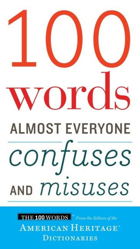 100 Words Almost Everyone Confuses And Misuses by Editors of the American Heritage Di, 9780544791190