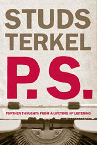 P.S. (Further Thoughts from a Lifetime of Listening) by Studs Terkel, 9781595584236 P.S. (Further Thoughts from a Lifetime of Listening) by Studs Terkel, 9781595584236