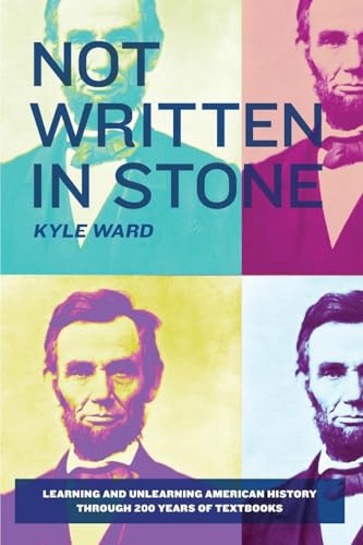 Not Written in Stone (Learning and Unlearning American History Through 200 Years of Textbooks) by Kyle Ward, 9781595581440