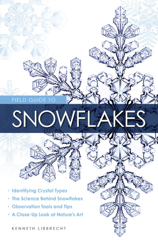 Field Guide to Snowflakes by Kenneth Libbrecht, 9780760349427