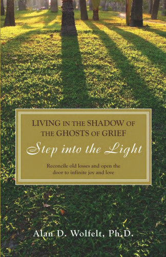 Living in the Shadow of the Ghosts of Grief (Step into the Light) by Alan D Wolfelt, 9781879651517